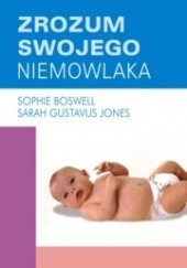 Okładka książki Zrozum swojego niemowlaka Sophie Boswell Sarah Gustavus Jones