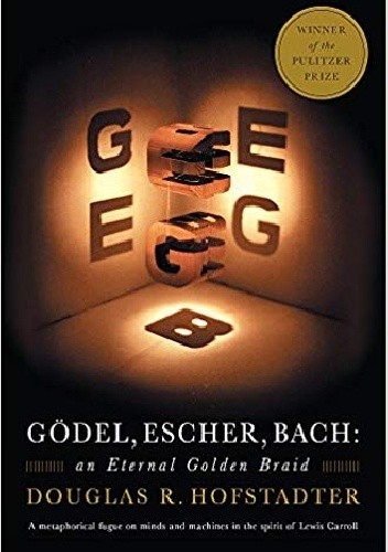 Gödel, Escher, Bach. An Eternal Golden Braid