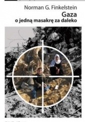 Okładka książki Gaza o jedną masakrę za daleko Norman Gary Finkelstein