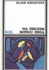 Okładka książki Na drugim końcu dnia Klaus Konjetzky