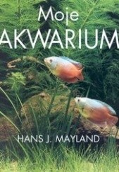 Okładka książki Moje akwarium Hans J. Mayland