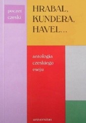 Okładka książki Hrabal, Kundera, Havel...: Antologia czeskiego eseju Václav Benda, Václav Černý, Václav Havel, Bohumil Hrabal, Josef Kroutvor, Milan Kundera