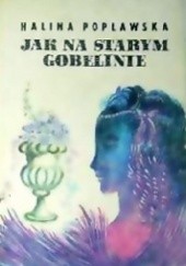 Okładka książki Jak na starym gobelinie Halina Popławska
