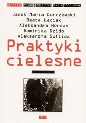 Okładka książki Praktyki cielesne Dominika Dzido, Aleksandra Herman, Jacek Kurczewski, Beata Łaciak, Aleksandra Suflida