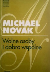 Okładka książki Wolne osoby i dobro wspólne Michael Novak