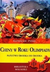 Okładka książki Chiny w Roku Olimpiady. Państwo Środka od środka Radosław Pyffel