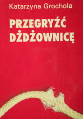 Okładka książki Przegryźć dżdżownicę Katarzyna Grochola
