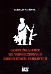 Okładka książki Dzieci żołnierze we współczesnych konfliktach zbrojnych Jarosław Czyżewski