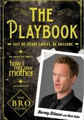 Okładka książki The Playbook: Suit up. Score chicks. Be awesome. Matt Kuhn, Barney Stinson