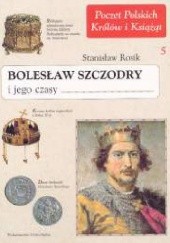Okładka książki Bolesław Szczodry i jego czasy Stanisław Rosik