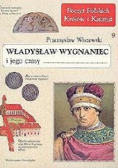 Okładka książki Władysław Wygnaniec i jego czasy Przemysław Wiszewski