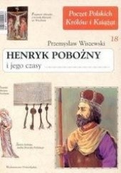 Okładka książki Henryk Pobożny i jego czasy Przemysław Wiszewski