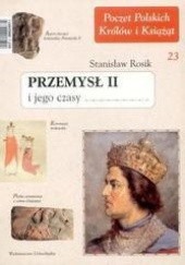 Okładka książki Przemysł II i jego czasy Stanisław Rosik