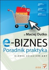 Okładka książki E-biznes. Poradnik praktyka Maciej Dutko