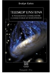 Okładka książki Teleskop Einsteina. W poszukiwaniu ciemnej materii i ciemnej energii we Wszechświecie Evalyn Gates
