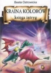 Okładka książki Kraina Kolorów - Księga Intryg Beata Ostrowicka