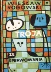 Okładka książki Trója ze sprawowania. Wiesław Rogowski