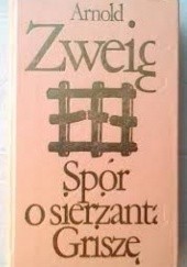 Okładka książki Spór o sierżanta Griszę Arnold Zweig