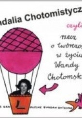 Okładka książki Wandalia Chotomistyczne czyli Rzecz o twórczości w życiu Wandy Chotomskiej Joanna Papuzińska, praca zbiorowa