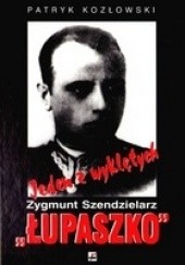 Okładka książki Jeden z wyklętych. Zygmunt Szendzielarz „Łupaszko”. Patryk Kozłowski