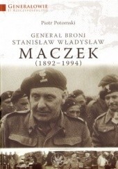 Okładka książki Generał broni Stanisław Władysław Maczek Piotr Potomski
