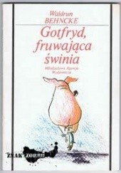 Okładka książki Gotfryd, fruwająca świnia Waldrun Behncke