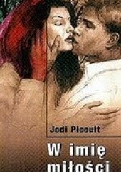 Okładka książki W imię miłości Jodi Picoult