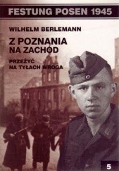 Okładka książki Z Poznania na zachód: Przeżyć na tyłach wroga. Wilhelm Berlemann