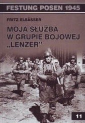 Okładka książki Moja służba w Grupie Bojowej "Lenzer" Elsasser Fritz