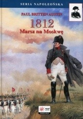 Okładka książki 1812. Tom I. Marsz na Moskwę Paul Britten Austin