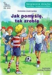 Okładka książki Jak pomyślę, tak zrobię Andrzej Fonfara, Elżbieta Zubrzycka