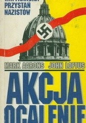 Okładka książki Akcja ocalenie – watykańska przystań nazistów Mark Aarons, John Loftus