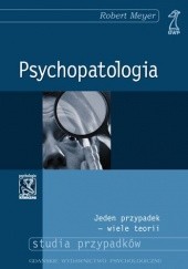 Okładka książki Psychopatologia.  Jeden przypadek - wiele teorii Robert Meyer