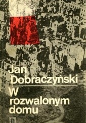 Okładka książki W rozwalonym domu Jan Dobraczyński