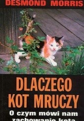 Okładka książki Dlaczego kot mruczy: O czym mówi nam zachowanie kota Desmond John Morris