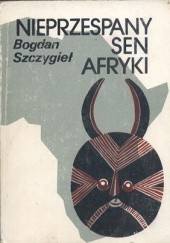 Okładka książki Nieprzespany sen Afryki Bogdan Szczygieł