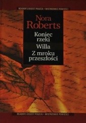 Okładka książki Koniec rzeki ; Willa ; Z mroku przeszłości Nora Roberts