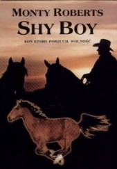 Okładka książki Shy Boy. Koń, który porzucił wolność Monty Roberts
