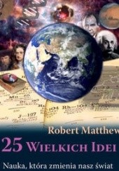 Okładka książki 25 wielkich idei. Nauka, która zmienia nasz świat Robert Matthews