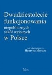 Okładka książki Dwudziestolecie funkcjonowania niepublicznych szkół wyższych w Polsce Henryk Moroz