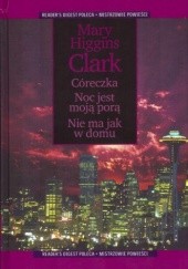 Okładka książki Córeczka ; Noc jest moją porą ; Nie ma jak w domu Mary Higgins Clark