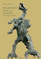 Okładka książki Krakowskie podania, legendy i zwyczaje. Fikcja, mity i historia Julian Zinkow