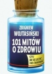 Okładka książki 101 Mitów o Zdrowiu Zbigniew Wojtasiński
