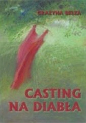 Okładka książki Casting na diabła Grażyna Bełza