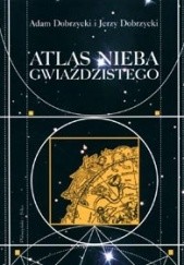 Okładka książki Atlas nieba gwiaździstego Jerzy Dobrzycki (astronom), Adam Dobrzycki