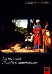 Okładka książki Jak rozumieć filozofię średniowieczną Władysław Seńko