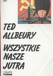 Okładka książki Wszystkie nasze jutra Ted Allbeury