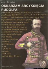 Okładka książki Oskarżam arcyksięcia Rudolfa Jerzy S. Łątka