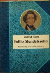 Okładka książki Feliks Mendelssohn. Na skrzydłach pieśni Wilfrid Blunt