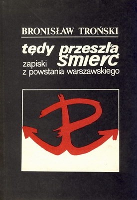 Okładka książki Tędy przeszła śmierć. Zapiski z powstania warszawskiego Bronisław Troński